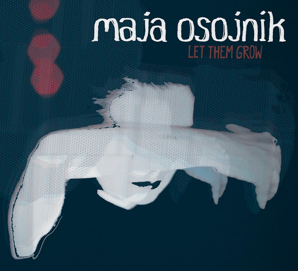 MAJA OSOJNIK  "Let Them Grow" (2016)
